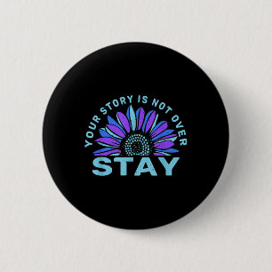 Stay Your Stories Is Not Over Suicide Prevention A 2 Inch Round Button