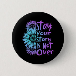 Stay Your Stories Is Not Over Suicide Prevention A 2 Inch Round Button