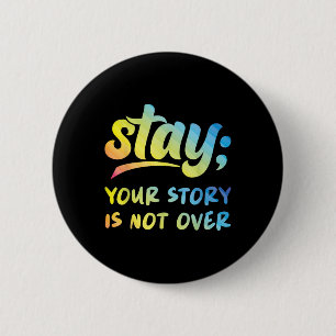 Stay Your Story Is Not Over Mental Health Suicide 2 Inch Round Button