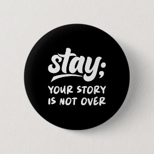 Stay Your Story Is Not Over Mental Health Suicide 2 Inch Round Button