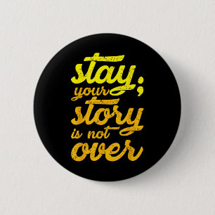 Stay Your Story Is Not Over Mental Health Suicide  2 Inch Round Button