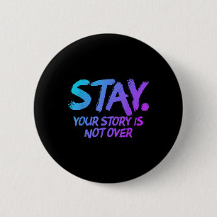 Stay Your Story Is Not Over Mental Health Suicide  2 Inch Round Button