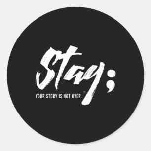 Stay Your Story Is Not Over Mental Health Suicide  Classic Round Sticker