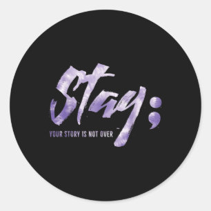 Stay Your Story Is Not Over Mental Health Suicide Classic Round Sticker