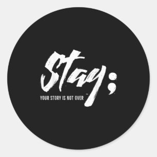 Stay Your Story Is Not Over Mental Health Suicide Classic Round Sticker