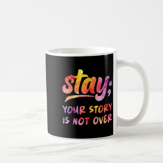 Stay Your Story Is Not Over Mental Health Suicide  Coffee Mug (Right)