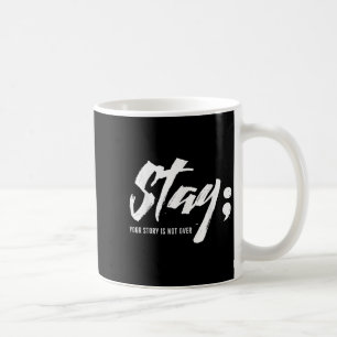 Stay Your Story Is Not Over Mental Health Suicide Coffee Mug