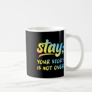 Stay Your Story Is Not Over Mental Health Suicide  Coffee Mug