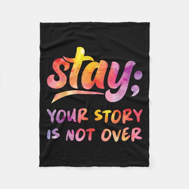 Stay Your Story Is Not Over Mental Health Suicide  Fleece Blanket (Front)