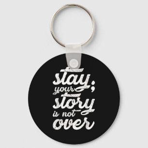 Stay Your Story Is Not Over Mental Health Suicide Keychain