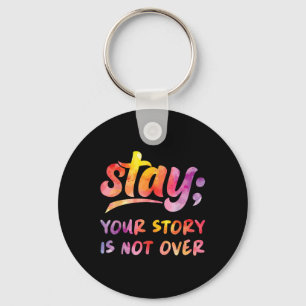 Stay Your Story Is Not Over Mental Health Suicide Keychain