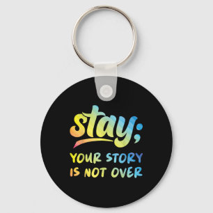 Stay Your Story Is Not Over Mental Health Suicide Keychain