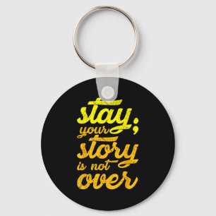 Stay Your Story Is Not Over Mental Health Suicide Keychain