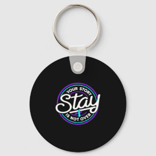 Stay your story is not over prevention awareness keychain