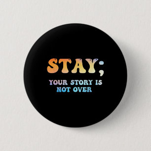 Stay Your Story Is Not Over Suicide Awareness 2 Inch Round Button