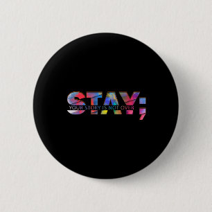 Stay Your Story Is Not Over Suicide Awareness 2 Inch Round Button
