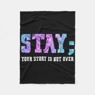 Stay Your Story Is Not Over Suicide Awareness  Fleece Blanket
