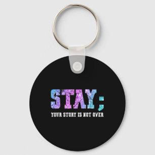 Stay Your Story Is Not Over Suicide Awareness Keychain