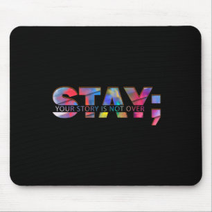 Stay Your Story Is Not Over Suicide Awareness Mouse Pad