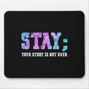 Stay Your Story Is Not Over Suicide Awareness Mouse Pad