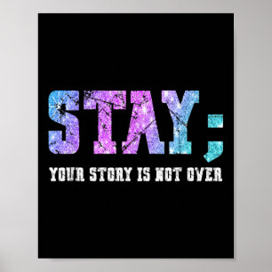 Stay Your Story Is Not Over Suicide Awareness  Poster