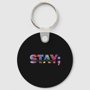 Stay Your Story Is Not Over Suicide Mental Health Keychain