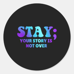 Stay; Your Story Is Not Over Suicide Prevention Aw Classic Round Sticker