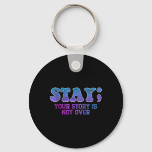 Stay; Your Story Is Not Over Suicide Prevention Aw Keychain