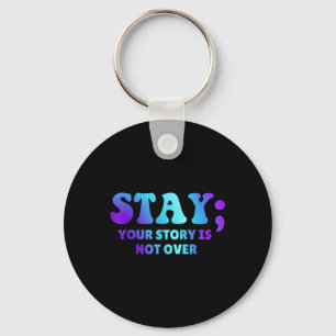 Stay; Your Story Is Not Over Suicide Prevention Aw Keychain