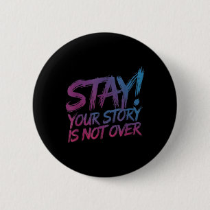 Stay Your Story Is Not Over Suicide Prevention Awa 2 Inch Round Button