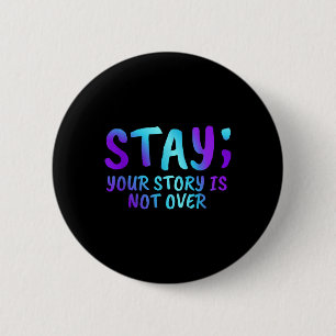 Stay Your Story Is Not Over Suicide Prevention Awa 2 Inch Round Button