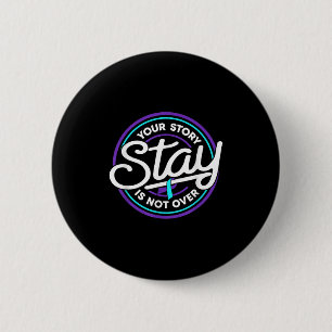 Stay Your Story Is Not Over Suicide Prevention Awa 2 Inch Round Button
