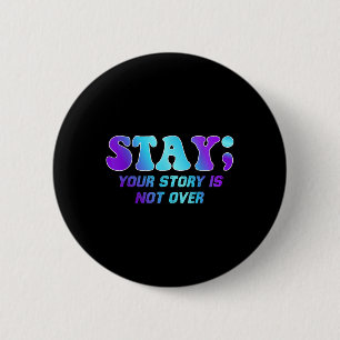 Stay Your Story Is Not Over Suicide Prevention Awa 2 Inch Round Button
