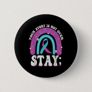 Stay Your Story Is Not Over Suicide Prevention Awa 2 Inch Round Button