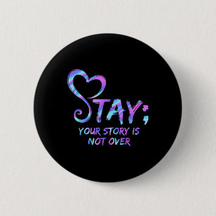Stay Your Story Is Not Over Suicide Prevention Awa 2 Inch Round Button