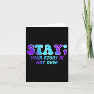 Stay Your Story Is Not Over Suicide Prevention Awa Card