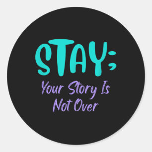 Stay Your Story Is Not Over Suicide Prevention Awa Classic Round Sticker
