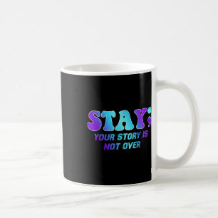 Stay Your Story Is Not Over Suicide Prevention Awa Coffee Mug