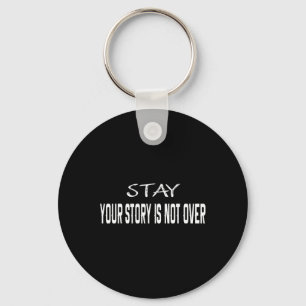 Stay Your Story Is Not Over Suicide Prevention Awa Keychain