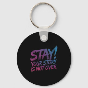 Stay Your Story Is Not Over Suicide Prevention Awa Keychain