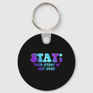 Stay Your Story Is Not Over Suicide Prevention Awa Keychain