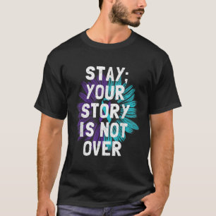Stay Your Story Is Not Over Suicide Prevention Awa T-Shirt