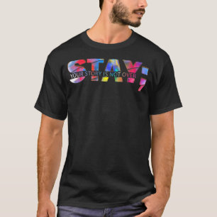 Stay Your Story Is Not Over Suicide Prevention Awa T-Shirt