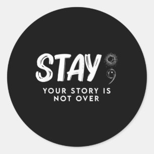 Stay Your Story Is Not Over Suicide Prevention Classic Round Sticker