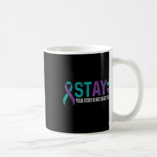 Stay Your Story Is Not Over Yet Suicide Prevention Coffee Mug