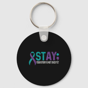 Stay Your Story Is Not Over Yet Suicide Prevention Keychain