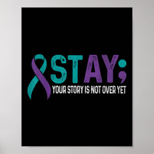 Stay Your Story Is Not Over Yet Suicide Prevention Poster