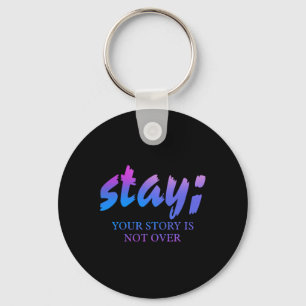 Stay Your Story Isn't Over Suicide Prevention Awar Keychain