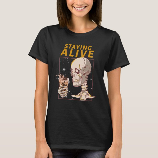 Staying Alive Funny Halloween Skeleton Drink Coffe T-Shirt (Front)