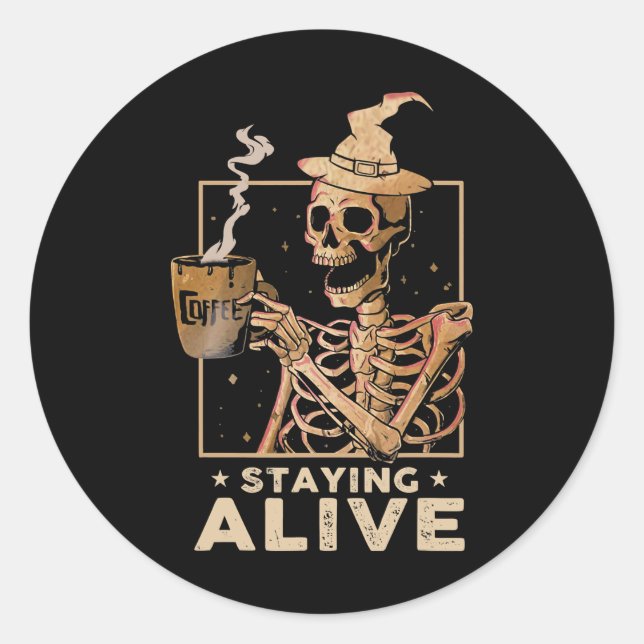 Staying Alive Funny Skeleton Drinking Coffee Happy Classic Round Sticker (Front)